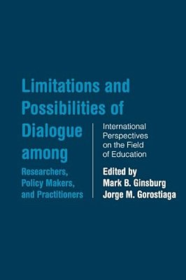 Limitations And Possibilities Of Dialogue Among Researchers, Policymakers, And Practitioners: International Perspectives On The Field Of Education-..