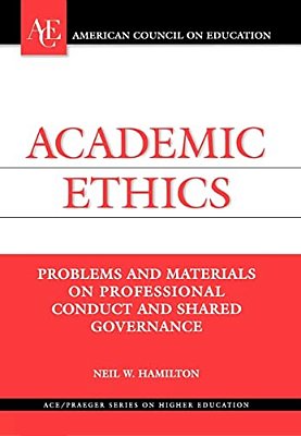 Academic Ethics: Problems And Materials On Professional Conduct And Shared Governance-..