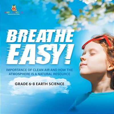 Breathe Easy! Importance Of Clean Air And How The Atmosphere Is A Natural Resource Grade 6-8 Earth Science-..