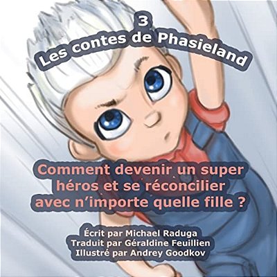 Les Contes De Phasieland - 3: Comment Devenir Un Super Héros Et Se Réconcilier Avec N'Importe Quelle Fille?-..