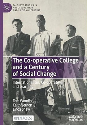 The Co-Operative College And A Century Of Social Change: Internationalism, Co-Operativism And Learning-..