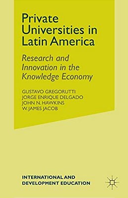 Private Universities In Latin America: Research And Innovation In The Knowledge Economy-..