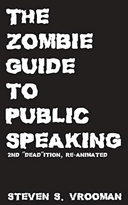 The Zombie Guide To Public Speaking: 2ND "Dead"ition-..