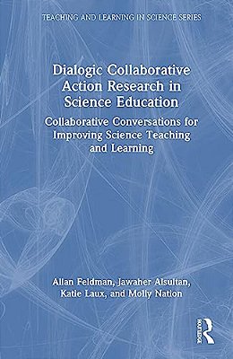 Dialogic Collaborative Action Research In Science Education: Collaborative Conversations For Improving Science Teaching And Learning-..