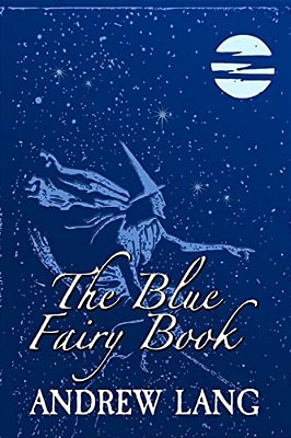 The Blue Fairy Book: Original And Unabridged-..