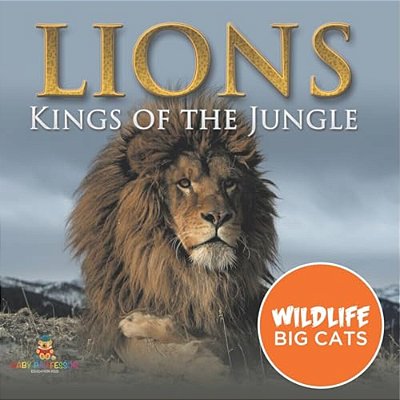 Lions: Kings Of The Jungle (Wildlife Big Cats)-..