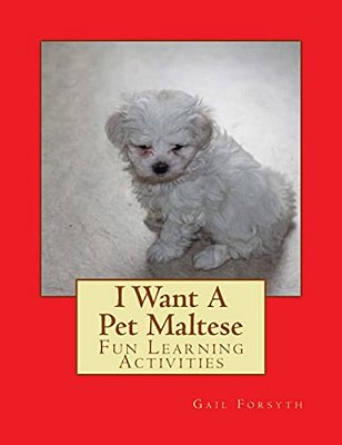 I Want A Pet Maltese: Fun Learning Activities-..