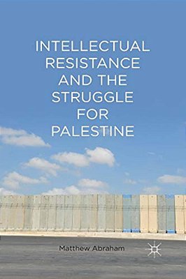 Intellectual Resistance And The Struggle For Palestine-..