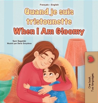 When I Am Gloomy (French English Bilingual Children's Book)-..