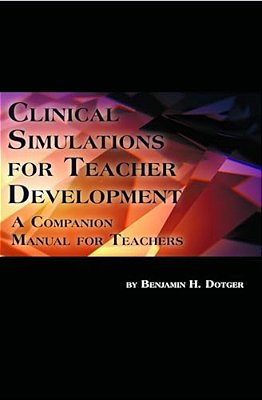 Clinical Simulations For Teacher Development: A Companion Manual For Teachers-..