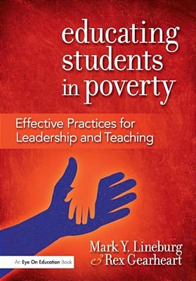 Educating Students In Poverty: Effective Practices For Leadership And Teaching-..