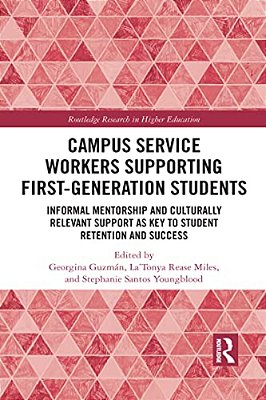 Campus Service Workers Supporting First-Generation Students: Informal Mentorship And Culturally Relevant Support As Key To Student Retention And Succe-..