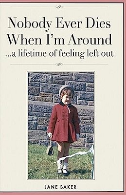 Nobody Ever Dies When I'm Around: A Lifetime Of Feeling Left Out-..