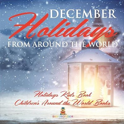 December Holidays From Around The World - Holidays Kids Book Children's Around The World Books-..