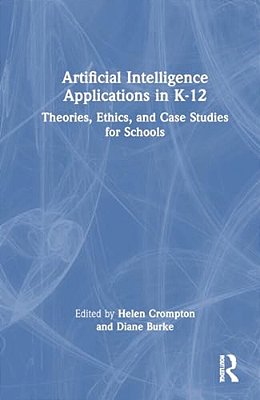 Artificial Intelligence Applications In K-12: Theories, Ethics, And Case Studies For Schools-..