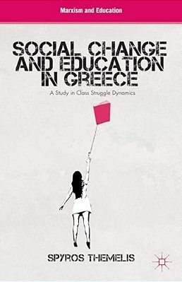 Social Change And Education In Greece: A Study In Class Struggle Dynamics-..