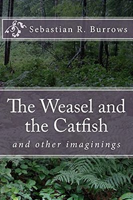 The Weasel And The Catfish: And Other Imaginings-..