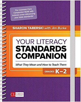 Your Literacy Standards Companion, Grades K-2: What They Mean And How To Teach Them-..