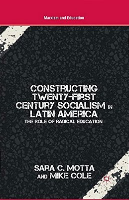 Constructing Twenty-First Century Socialism In Latin America: The Role Of Radical Education-..