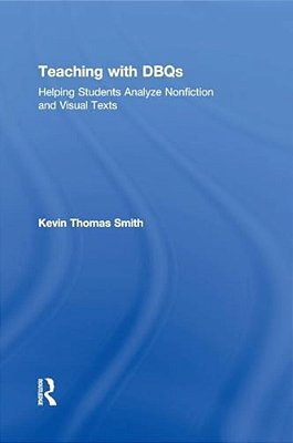Teaching With Dbqs: Helping Students Analyze Nonfiction And Visual Texts-..