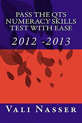 Pass The Qts Numeracy Skills Test With Ease: 2012 - 2013-..