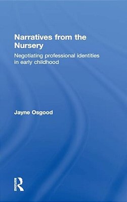 Narratives From The Nursery: Negotiating Professional Identities In Early Childhood-..