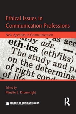 Ethical Issues In Communication Professions: New Agendas In Communication-..