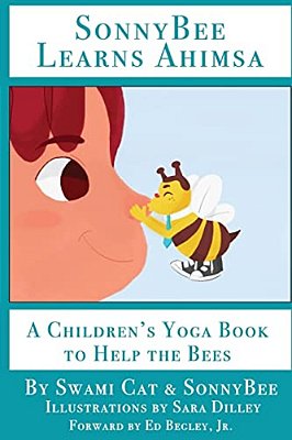 Sonnybee Learns Ahimsa: A Children's Yoga Book To Help The Bees-..
