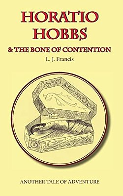 Horatio Hobbs And The Bone Of Contention: Another Tale Of Adventure-..