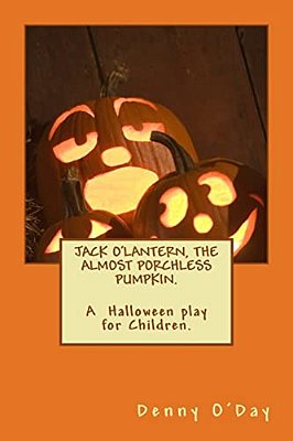 Jack O'Lantern, The Almost Porchless Pumpkin. A Halloween Play For Children. -..