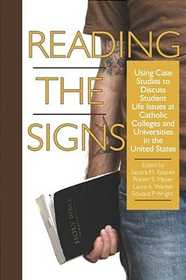 Reading The Signs: Using Case Studies To Discuss Student Life Issues At Catholic Colleges And Universities In The United States (Pb)-..