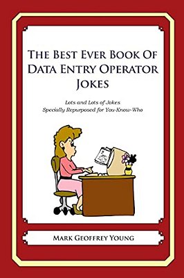 The Best Ever Book Of Data Entry Operator Jokes: Lots And Lots Of Jokes Specially Repurposed For You-Know-who-..