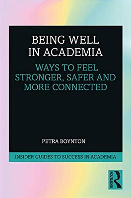 Being Well In Academia: Ways To Feel Stronger, Safer And More Connected-..