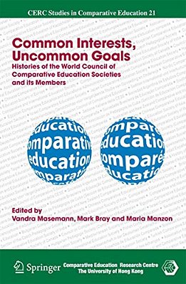 Common Interests, Uncommon Goals: Histories Of The World Council Of Comparative Education Societies And Its Members-..
