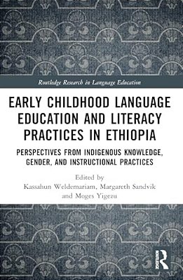 Early Childhood Language Education And Literacy Practices In Ethiopia: Perspectives From Indigenous Knowledge, Gender And Instructional Practices-..