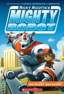 Ricky Ricotta's Mighty Robot (Ricky Ricotta's Mighty Robot #1): Volume 1-..
