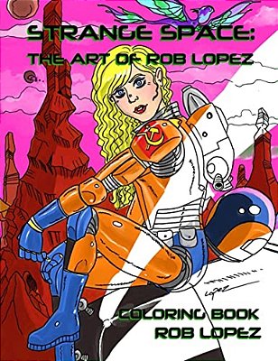 Strange Space: The Art Of Rob Lopez Coloring Book-..