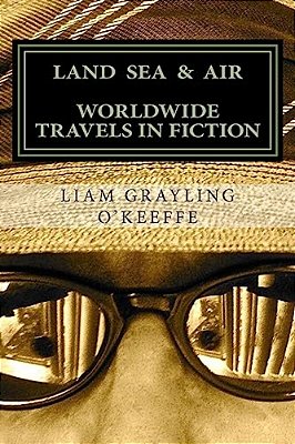 Land Sea & Air: Worldwide Travels In Fiction-..