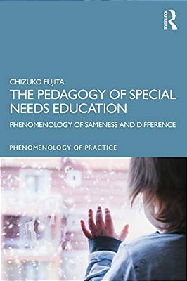 The Pedagogy Of Special Needs Education: Phenomenology Of Sameness And Difference-..