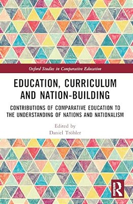 Education, Curriculum And Nation-Building: Contributions Of Comparative Education To The Understanding Of Nations And Nationalism-..