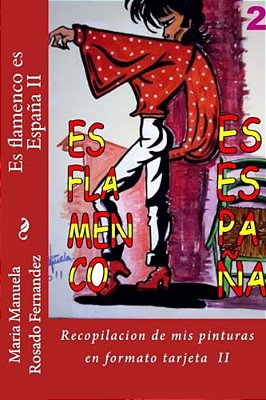 ES Flamenco ES España II: Segunda Parte De La Recopilacion De Mis Pinturas En Formato Tarjeta-..
