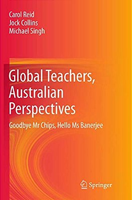 Global Teachers, Australian Perspectives: Goodbye Mr Chips, Hello Ms Banerjee-..