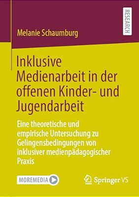 Inklusive Medienarbeit In Der Offenen Kinder- Und Jugendarbeit: Eine Theoretische Und Empirische Untersuchung Zu Gelingensbedingungen Von Inklusiver M-..