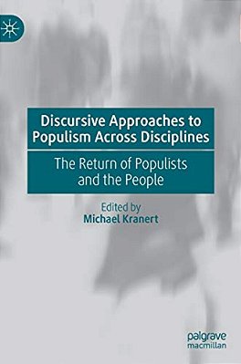 Discursive Approaches To Populism Across Disciplines: The Return Of Populists And The People-..