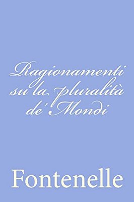Ragionamenti Su La Pluralità De' Mondi-..
