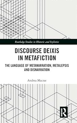 Discourse Deixis In Metafiction: The Language Of Metanarration, Metalepsis And Disnarration-..