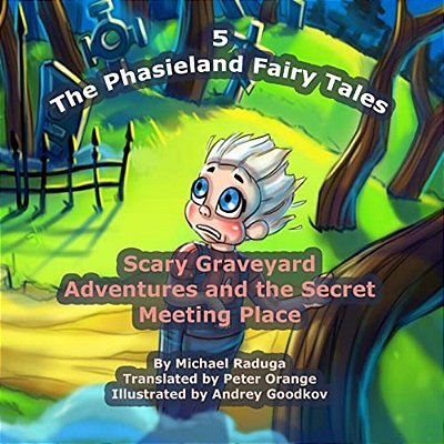 The Phasieland Fairy Tales - 5: Scary Graveyard Adventures And The Secret Meeting Place-..