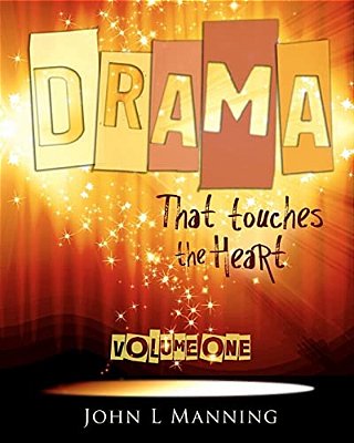 Drama That Touches The Heart Volume I: Ready To Use Scripts For A Spiritual Impact-..