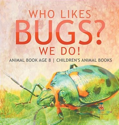 Who Likes Bugs? We Do! Animal Book Age 8 Children's Animal Books-..