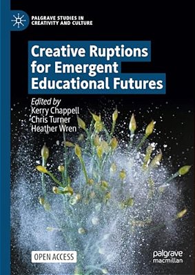 Creative Ruptions For Emergent Educational Futures-..